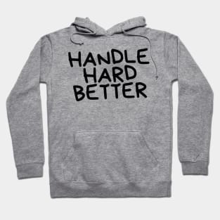 handle hard better Hoodie